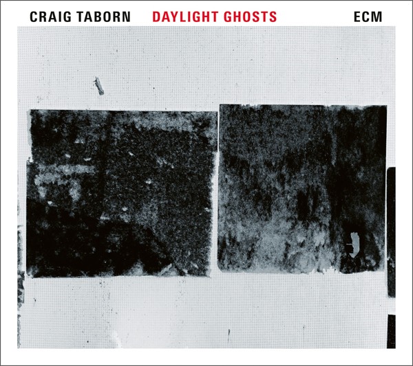 Craig Taborn’s Daylight Ghosts.